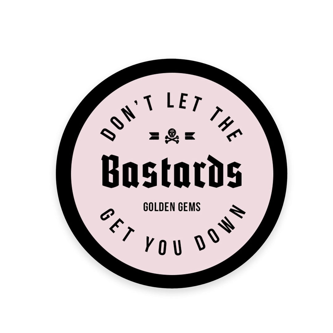 Don't Let the Bastards Get You Down Sticker